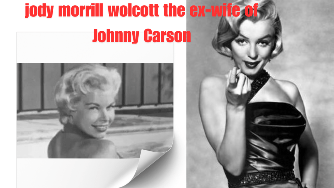 All about jody morrill wolcott the ex-wife of Johnny Carson Best Guide 2024