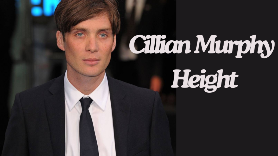 An In-depth Look at Cillian Murphy Height, Bio, and Net Worth 2024