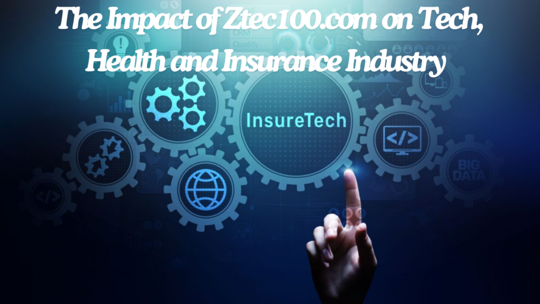 The Impact of Ztec100.com on Tech, Health and Insurance Industry best guide 2024