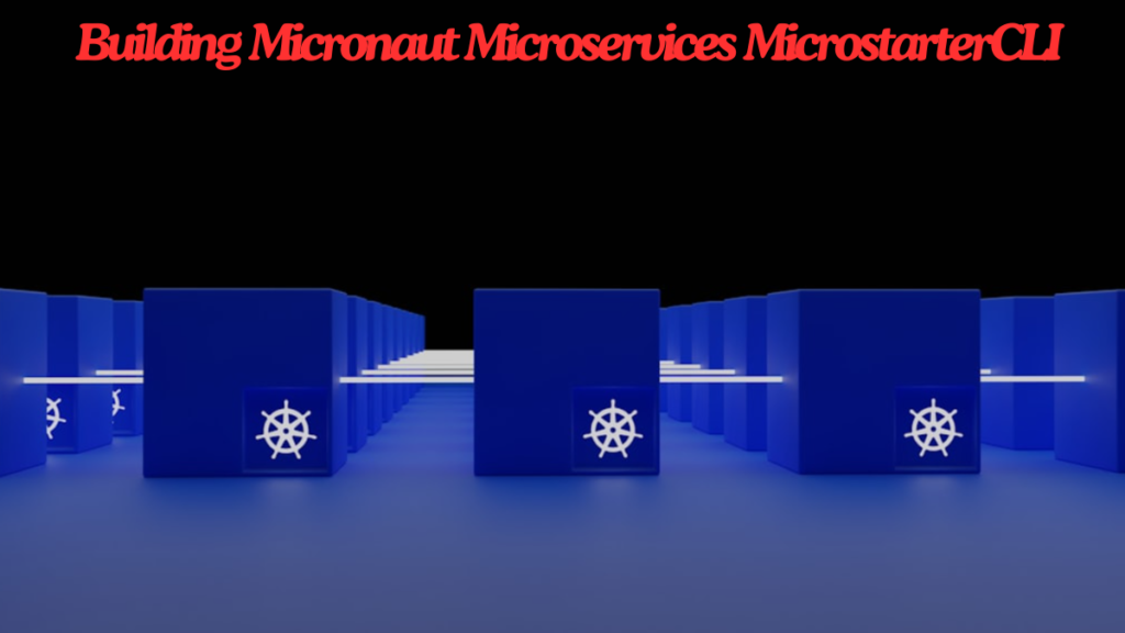 Deploying Micronaut Microservices with MicrostarterCLI